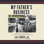 My Father's Business : The Small-Town Values That Built Dollar General into a Billion-Dollar Company cover image cdn