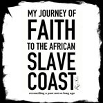 My Journey of Faith to the African Slave Coast cover image cdn