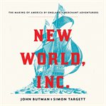 New World, Inc. : The Making of America by England's Merchant Adventurers cover image cdn