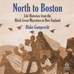 North to Boston : Life Histories From the Black Great Migration in New England cover image cdn