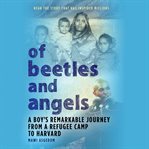 Of Beetles and Angels : A Boy's Remarkable Journey from a Refugee Camp to Harvard cover image cdn