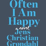 Often I Am Happy : A Novel cover image cdn