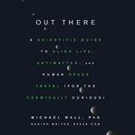 Out There : A Scientific Guide to Alien Life, Antimatter, and Human Space Travel (For the Cosmically Curious) cover image cdn