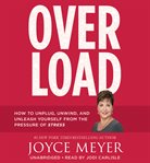 Overload : [how to unplug, unwind, and unleash yourself from the pressure of stress] cover image cdn