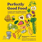 Perfectly Good Food : A Totally Achievable Zero Waste Approach to Home Cooking cover image cdn