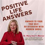 Positive Life Answers: Awaken To Your True Self -- An Interview With Andrew Daniel : Awaken To Your True Self cover image cdn