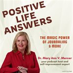 Positive Life Answers: The Magic Power of Journaling & More : the magic power of journaling & more cover image cdn