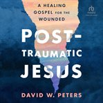 Post-Traumatic Jesus : Traumatic Jesus cover image cdn