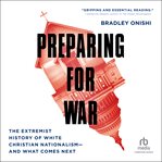 Preparing for War : The Extremist History of White Christian Nationalism - and What Comes Next cover image cdn