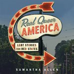 Real Queer America : LGBT Stories from Red States cover image cdn
