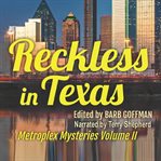Reckless in Texas: Metroplex Mysteries, Volume II : Metroplex Mysteries, Volume II cover image cdn