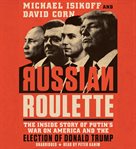 Russian Roulette : The Inside Story of Putin's War on America and the Election of Donald Trump cover image cdn