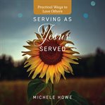 Serving as Jesus Served : practical ways to love others cover image cdn