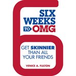 Six Weeks to OMG : Get Skinnier Than All Your Friends cover image cdn