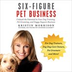 Six-Figure Pet Business : Figure Pet Business cover image cdn