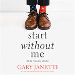 Start Without Me : (I'll Be There in a Minute) cover image cdn