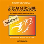 Step by Step Guide to Self Compassion : How to Develop Self-Compassion Based on the Two Wolves Tale cover image cdn