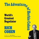 The Adventures of Herbie Cohen : World's Greatest Negotiator cover image cdn