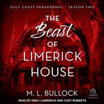 The Beast of Limerick House : Gulf Coast Paranormal: Season Two cover image cdn