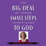 The Big Deal of Taking Small Steps to Move Closer to God cover image cdn