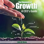 The Chemistry of Growth : A CEO's Guide cover image cdn