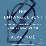 The Entanglement : How Art and Philosophy Make Us What We Are cover image cdn