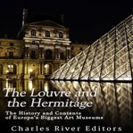 The Louvre and the Hermitage: The History and Contents of Europe's Biggest Art Museums : The History and Contents of Europe's Biggest Art Museums cover image cdn