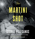 The Martini Shot : A Novella and Stories cover image cdn
