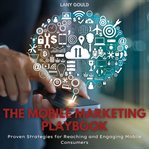 The Mobile Marketing Playbook : proven strategies for reaching and engaging mobile customers cover image cdn