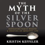 The Myth of the Silver Spoon cover image cdn