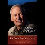 The Other Side of Suffering : The Father of JonBenet Ramsey Tells the Story of His Journey from Grief to Grace cover image cdn