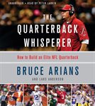 The Quarterback Whisperer : How to Build an Elite NFL Quarterback cover image cdn