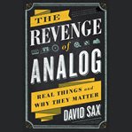 The Revenge of Analog : Real Things and Why They Matter cover image cdn