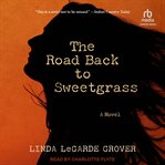 The Road Back to Sweetgrass : A Novel cover image cdn