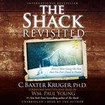 The Shack Revisited : There Is More Going On Here than You Ever Dared to Dream cover image cdn