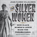 The Silver Women : How Black Women's Labor Made the Panama Canal cover image cdn
