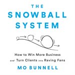 The Snowball System : How to Win More Business and Turn Clients into Raving Fans cover image cdn