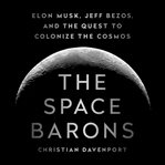 The Space Barons : Elon Musk, Jeff Bezos, and the Quest to Colonize the Cosmos cover image cdn