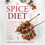 The Spice Diet : Use Powerhouse Flavor to Fight Cravings and Win the Weight-Loss Battle cover image cdn
