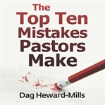 The Top Ten Mistakes Pastors Make cover image cdn