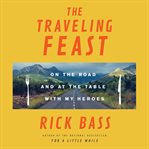 The Traveling Feast : On the Road and at the Table with My Heroes cover image cdn