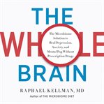 The Whole Brain : The Microbiome Solution to Heal Depression, Anxiety, and Mental Fog without Prescription Drugs cover image cdn