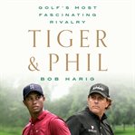 Tiger & Phil : Golf's Most Fascinating Rivalry cover image cdn