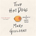 Tiny Hot Dogs : A Memoir in Small Bites cover image cdn