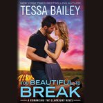 Too Beautiful to Break : Romancing the Clarksons cover image cdn