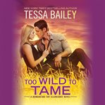 Too Wild to Tame : Romancing the Clarksons cover image cdn