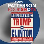 Trump vs. Clinton: In Their Own Words : In Their Own Words cover image cdn