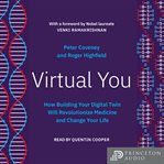 Virtual You : How Building Your Digital Twin Will Revolutionize Medicine and Change Your Life cover image cdn
