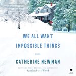 We All Want Impossible Things : A Novel cover image cdn