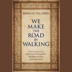 We make the road by walking : a year-long quest for spiritual formation, reorientation, and activation cover image cdn